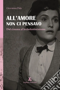 All'amore non ci pensavo libro