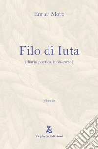 Filo di Iuta (diario poetico 1968-2023) libro