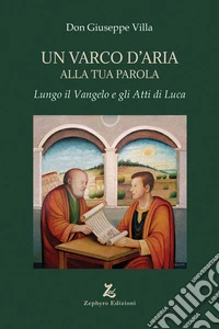 Un varco d'Aria alla tua Parola. Lungo il Vangelo e gli Atti di Luca libro