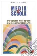 Media e scuola. Insegnare nell'epoca della comunicazione