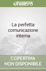 La perfetta comunicazione interna