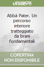 Abbà Pater. Un percorso interiore tratteggiato da brani fondamentali