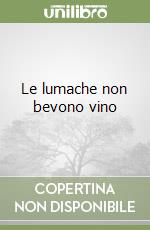 Le lumache non bevono vino libro