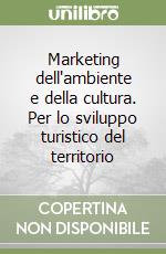 Marketing dell'ambiente e della cultura. Per lo sviluppo turistico del territorio