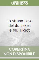 Lo strano caso del dr. Jakeit e Mr. Hidiot libro