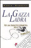 La gazza ladra. Per una visione sociosemiotica della pubblicità libro di Righetti Paola