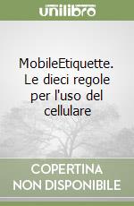 MobileEtiquette. Le dieci regole per l'uso del cellulare libro