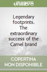 Legendary footprints. The extraordinary success of the Camel brand libro