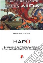 Hapù. Manuale di tecnica della comunicazione pubblicitaria libro