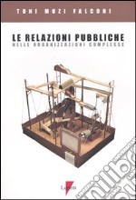 Le relazioni pubbliche nelle organizzazioni complesse libro