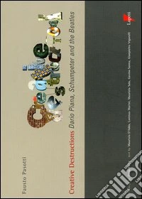 Creative destructions. Dario Piana, Schumpeter and the Beatles. Ediz. inglese e italiana libro