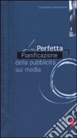 La perfetta pianificazione della pubblicità sui media libro