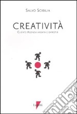 Creatività. Cliente-agenzia, andata e ritorno libro