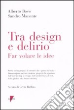 Tra design e delirio. Far volare le idee. Ediz. illustrata