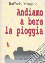 Andiamo a bere la pioggia libro