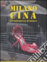 Milano Cina. Un'esperienza di design. Ediz. italiana e cinese