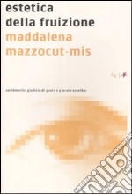 Estetica della fruizione. Sentimento, giudizio di gusto e piacere estetico libro