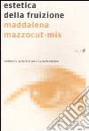 Estetica della fruizione. Sentimento, giudizio di gusto e piacere estetico libro di Mazzocut-Mis M. (cur.)
