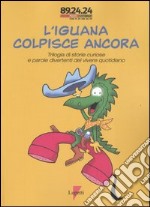 L'iguana colpisce ancora. Trilogia di storie curiose e parole divertenti del vivere quotidiano