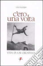 C'ero una volta. Vita di un creativo