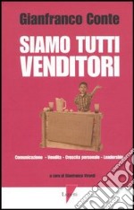 Siamo tutti venditori. Comunicazione, vendita, crescita personale, leadership