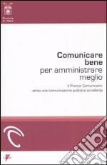 Comunicare bene per amministrare meglio. Il Premio Comunicami: verso una comunicazione pubblica eccellente