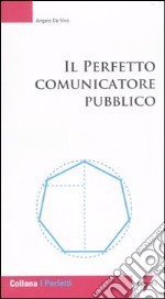 Il perfetto comunicatore pubblico libro