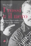 I rossi e il nero. Peppone, don Camillo e il ricordo del dopoguerra italiano libro di Soncini Elisa