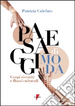 Paesaggi di moda. Corpo rivestito e flussi culturali libro