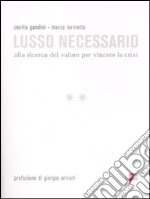 Lusso necessario. Alla ricerca del valore per vincere la crisi libro