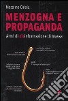 Menzogna e propaganda. Armi di disinformazione di massa libro