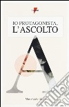 Io protagonista, l'ascolto libro di Colombari Maria