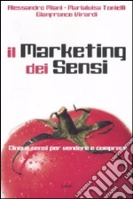 Il marketing dei sensi. Cinque sensi per vendere e comprare libro