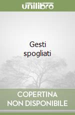 Gesti spogliati libro