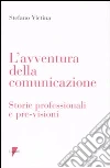 L'avventura della comunicazione. Storie professionali e pre-visioni libro di Vietina Stefano