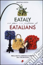 Eataly mi piace, ma preferisco gli eatalians. Pregi, difetti, campioni e furbetti dell'Italian Food