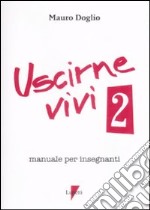 Uscirne vivi 2. Manuale per insegnanti