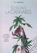 Io sono la cannabis. Una guida alla cannabis per svelarne storia, proprietà ed utilizzi libro