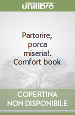 Partorire, porca miseria!. Comfort book libro