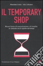 Temporary shop. Nuove forme di comunicazione e di vendita in sintonia con lo spirito dei tempi libro