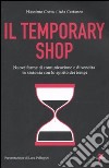 Temporary shop. Nuove forme di comunicazione e di vendita in sintonia con lo spirito dei tempi libro