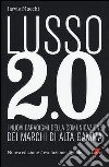 Lusso 2.0 evoluzione digitale. I nuovi paradigmi della comunicazione dei marchi di alta gamma. Ediz. bilingue libro di Macchi Jarvis