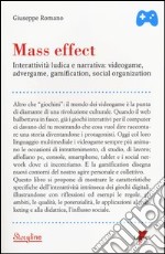 Mass effect. Interattività ludica e narrativa: videogame, advergame, gamification, social organization libro