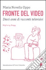 Fronte del video. Dieci anni di racconti televisivi libro