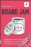 Brand jam. Brand extension e licensing. Moltiplicare i valori di marca facendo un sacco di soldi libro