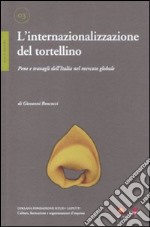 L'internazionalizzazione del tortellino. Pene e travagli dell'Italia nel mercato globale