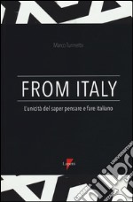 From Italy. L'unicità del saper pensare e fare italiano libro