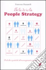 Te la do io la people strategy. Prediche e pratiche del management contemporaneo libro