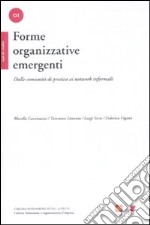 Forme organizzative emergenti. Dalle comunità di pratica ai network informali libro