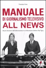 Manuale di giornalismo televisivo all news. Nuove frontiere dell'informazione tv e il fenomeno italiano Sky Tg24 libro